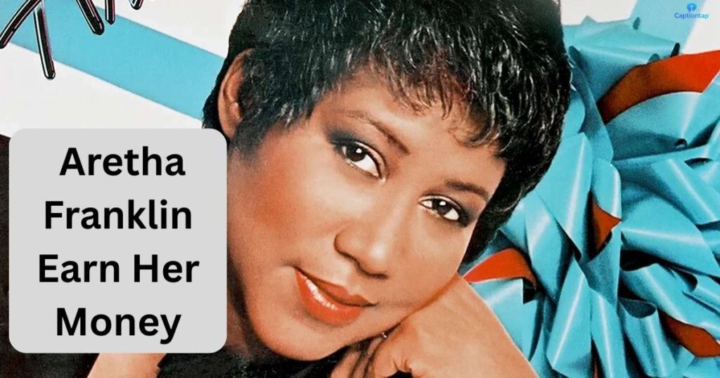 How Did Aretha Franklin Earn Her Money