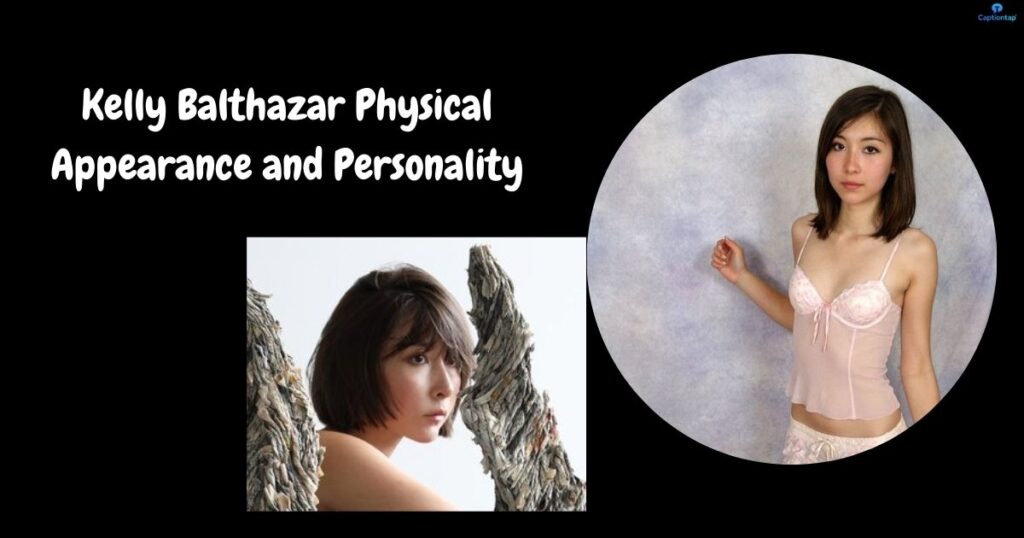 Kelly Balthazar Physical Appearance and Personality