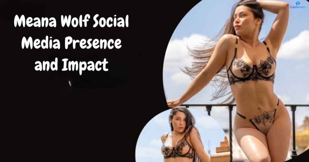 Meana Wolf Social Media Presence and Impact