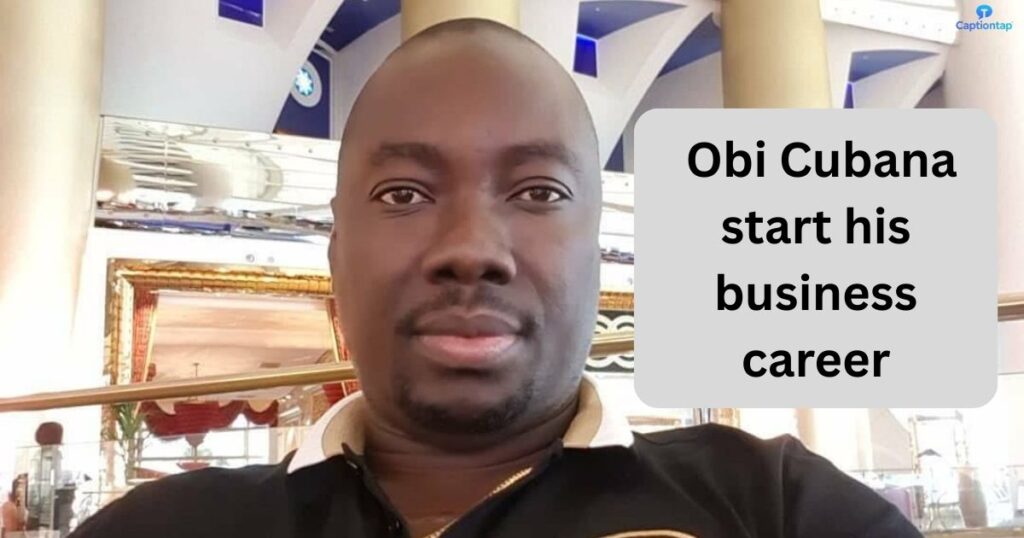 When did Obi Cubana start his business career